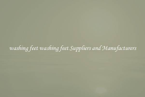 washing feet washing feet Suppliers and Manufacturers