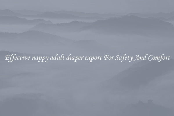 Effective nappy adult diaper export For Safety And Comfort