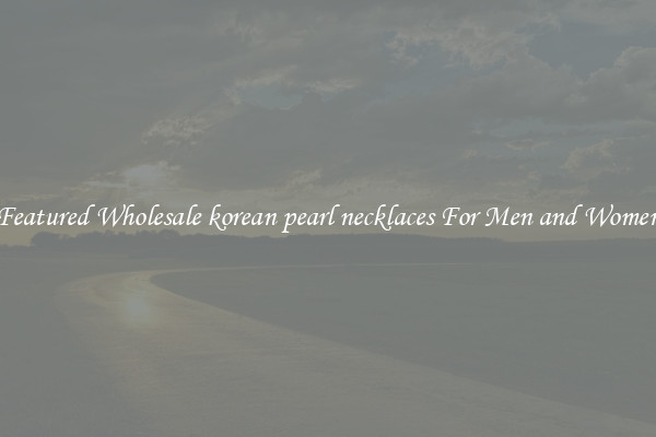 Featured Wholesale korean pearl necklaces For Men and Women