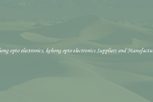 kehong opto electronics, kehong opto electronics Suppliers and Manufacturers