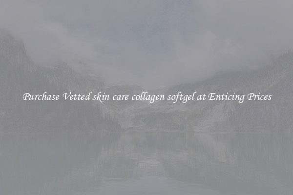 Purchase Vetted skin care collagen softgel at Enticing Prices