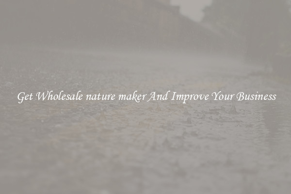 Get Wholesale nature maker And Improve Your Business