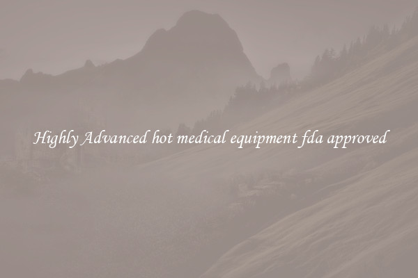 Highly Advanced hot medical equipment fda approved