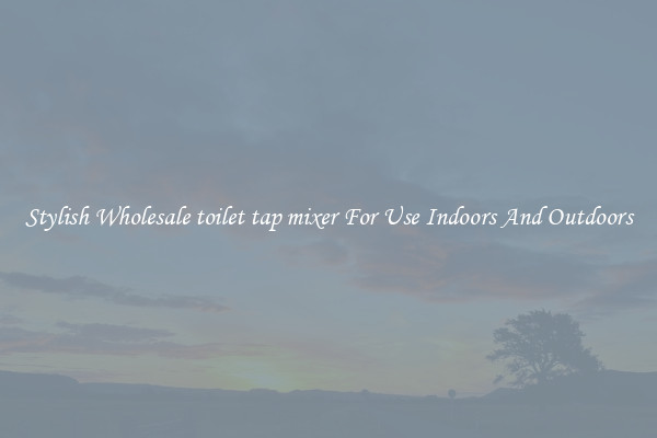 Stylish Wholesale toilet tap mixer For Use Indoors And Outdoors