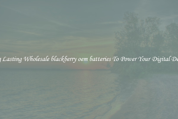 Long Lasting Wholesale blackberry oem batteries To Power Your Digital Devices