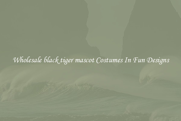Wholesale black tiger mascot Costumes In Fun Designs