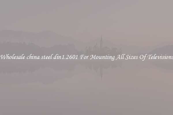 Wholesale china steel din1.2601 For Mounting All Sizes Of Televisions