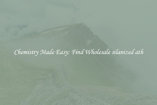Chemistry Made Easy: Find Wholesale silanized ath