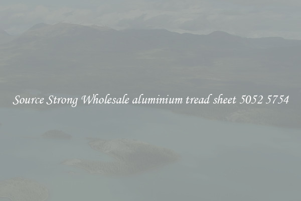 Source Strong Wholesale aluminium tread sheet 5052 5754