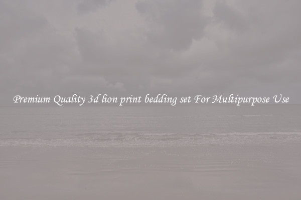 Premium Quality 3d lion print bedding set For Multipurpose Use