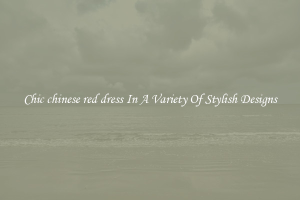 Chic chinese red dress In A Variety Of Stylish Designs