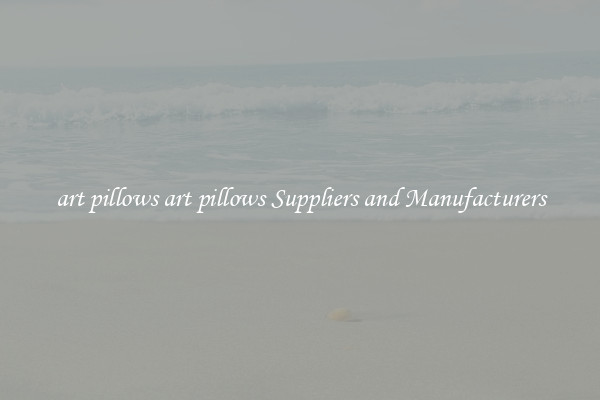 art pillows art pillows Suppliers and Manufacturers