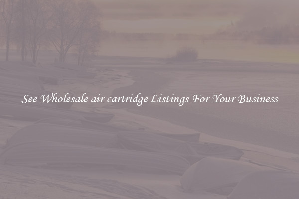 See Wholesale air cartridge Listings For Your Business