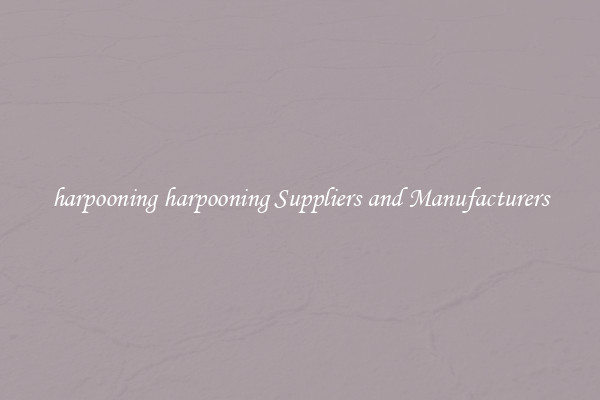 harpooning harpooning Suppliers and Manufacturers